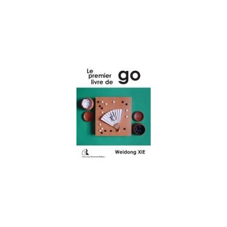 Le Premier Livre de Go - Weidong Xie